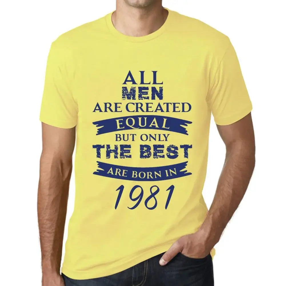 Men's Graphic T-Shirt All Men Are Created Equal but Only the Best Are Born in 1981 43rd Birthday Anniversary 43 Year Old Gift 1981 Vintage Eco-Friendly Short Sleeve Novelty Tee