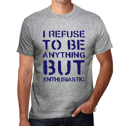 Men's Graphic T-Shirt I Refuse To Be Anything But Enthusiastic Eco-Friendly Limited Edition Short Sleeve Tee-Shirt Vintage Birthday Gift Novelty