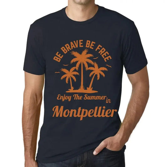 Men's Graphic T-Shirt Be Brave Be Free Enjoy The Summer In Montpellier Eco-Friendly Limited Edition Short Sleeve Tee-Shirt Vintage Birthday Gift Novelty