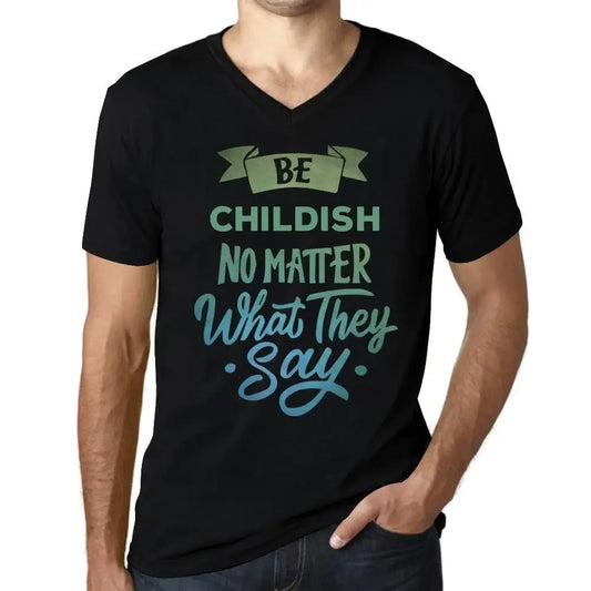 Men's Graphic T-Shirt V Neck Be Childish No Matter What They Say Eco-Friendly Limited Edition Short Sleeve Tee-Shirt Vintage Birthday Gift Novelty