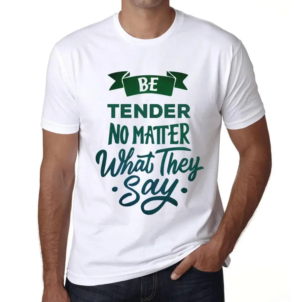 Men's Graphic T-Shirt Be Tender No Matter What They Say Eco-Friendly Limited Edition Short Sleeve Tee-Shirt Vintage Birthday Gift Novelty