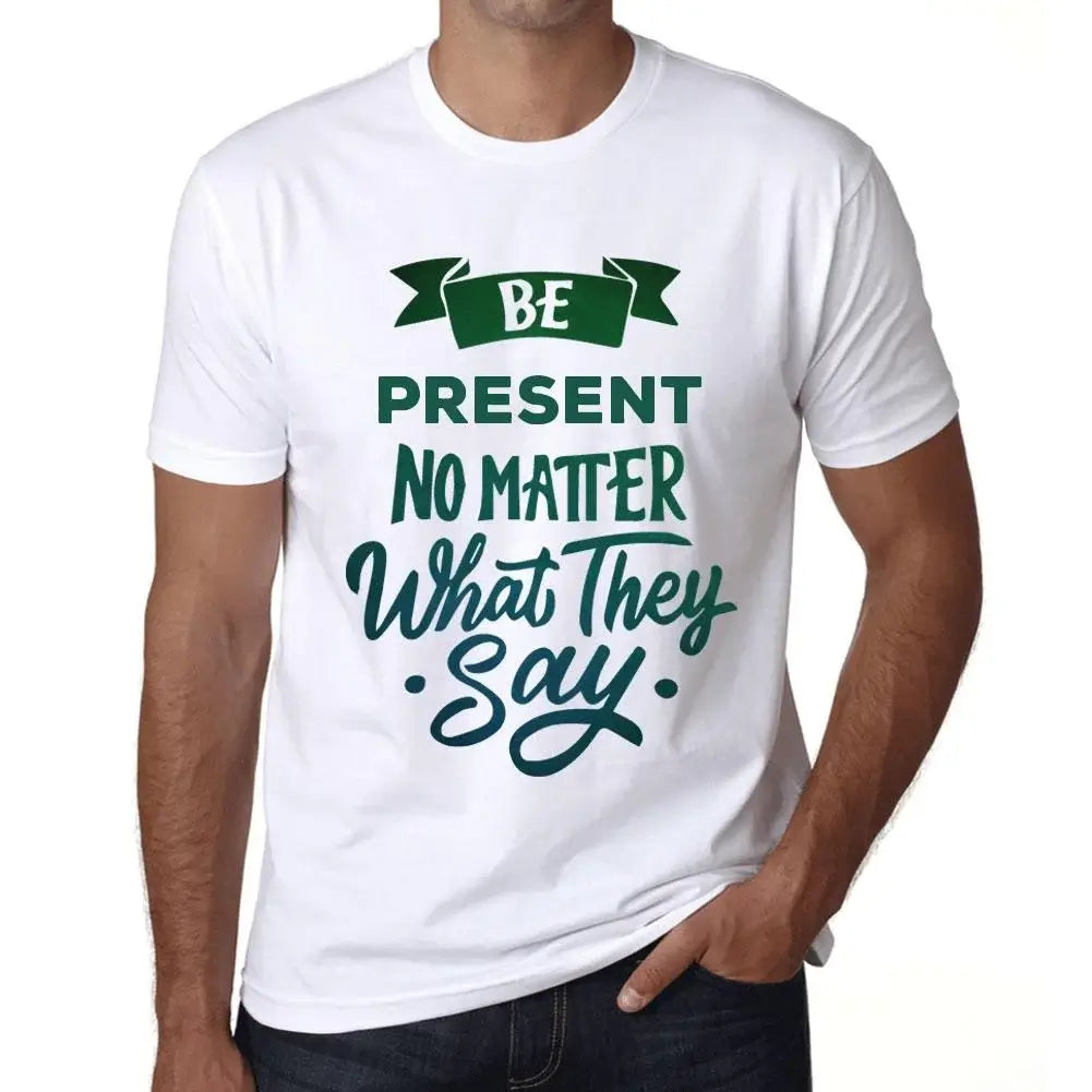 Men's Graphic T-Shirt Be Present No Matter What They Say Eco-Friendly Limited Edition Short Sleeve Tee-Shirt Vintage Birthday Gift Novelty