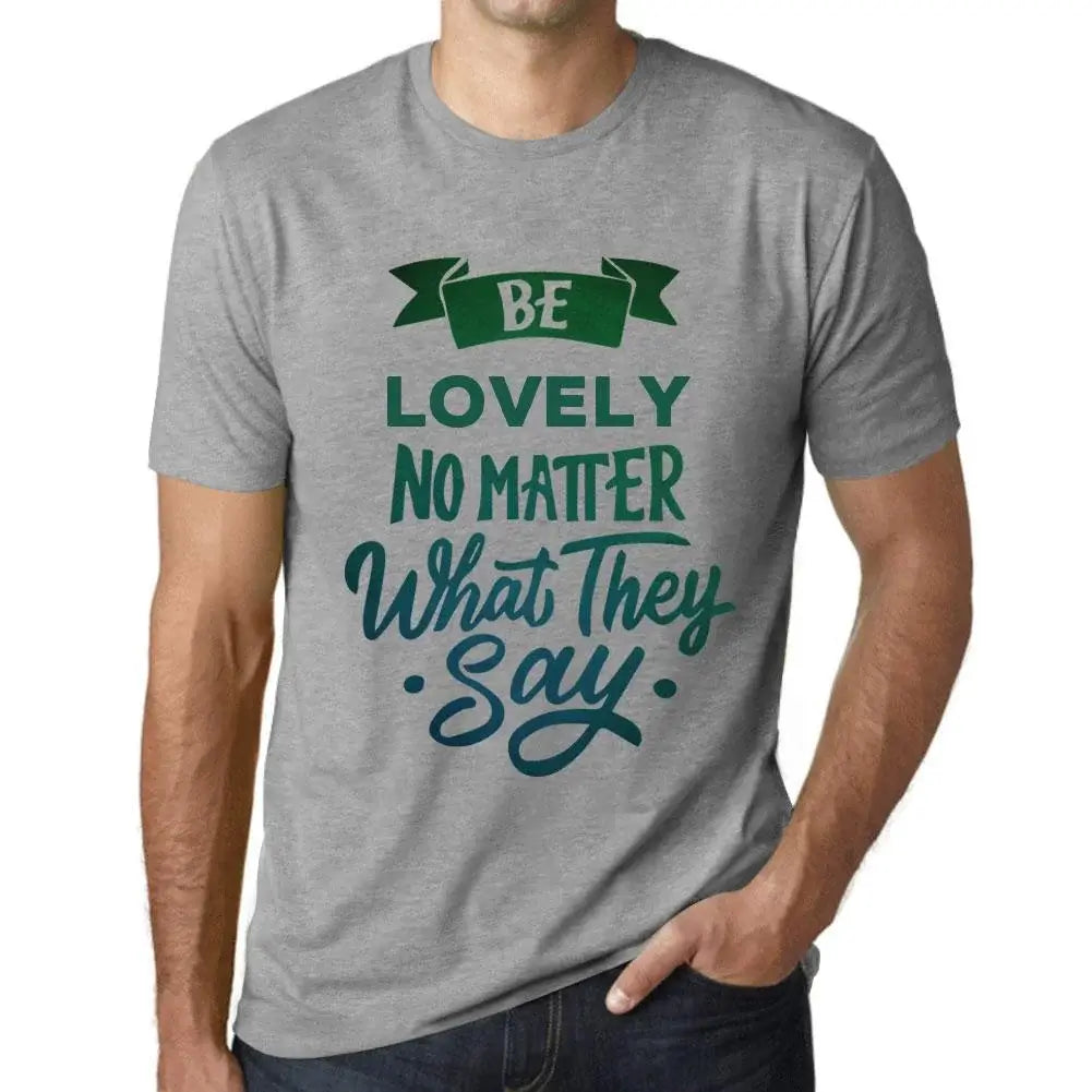 Men's Graphic T-Shirt Be Lovely No Matter What They Say Eco-Friendly Limited Edition Short Sleeve Tee-Shirt Vintage Birthday Gift Novelty