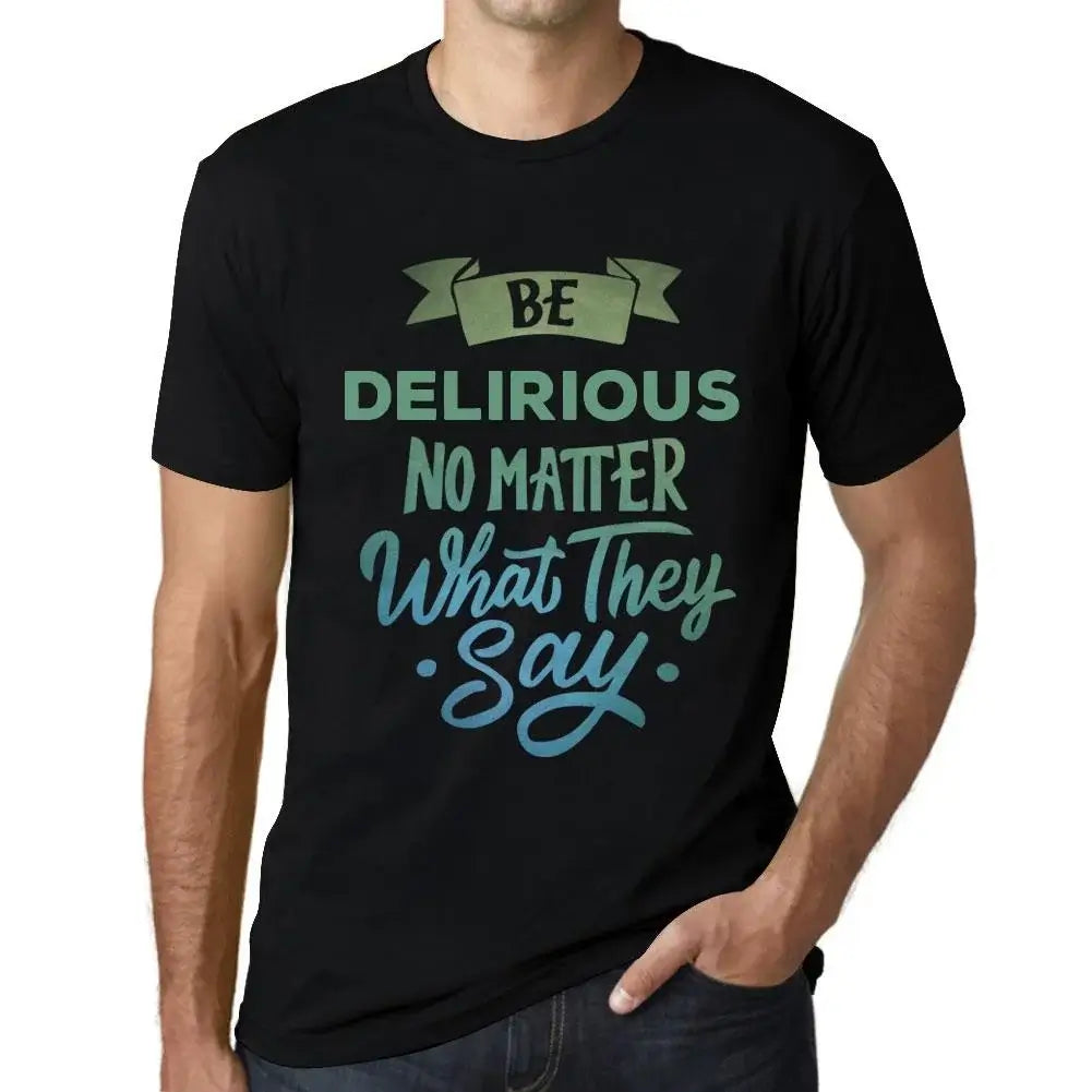 Men's Graphic T-Shirt Be Delirious No Matter What They Say Eco-Friendly Limited Edition Short Sleeve Tee-Shirt Vintage Birthday Gift Novelty