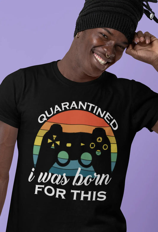 T-Shirt ULTRABASIC pour hommes en quarantaine, je suis né pour ça - cadeau d'anniversaire pour les joueurs