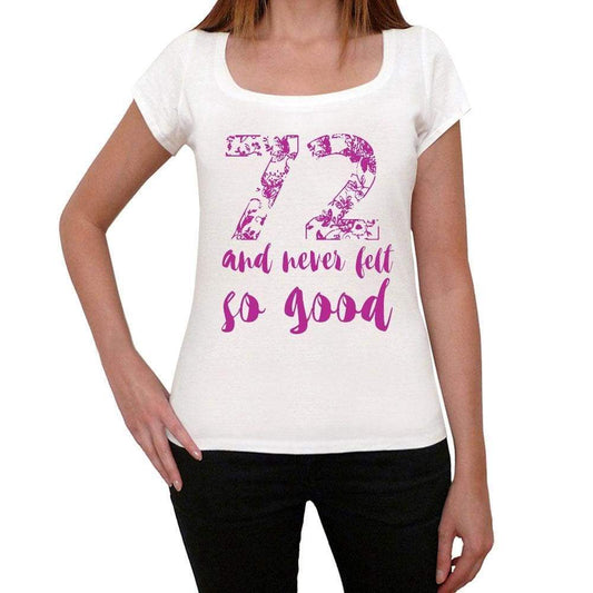 72 And Never Felt So Good, White, Women's Short Sleeve Round Neck T-shirt, Gift T-shirt 00372 - Ultrabasic