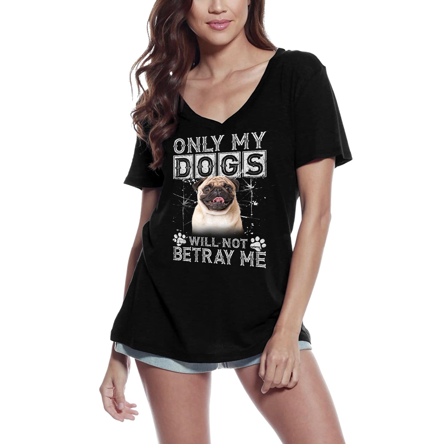 T-Shirt Femme ULTRABASIC Only My Dogs Will Not Betray Me - Carlin Mignon Patte de Chien