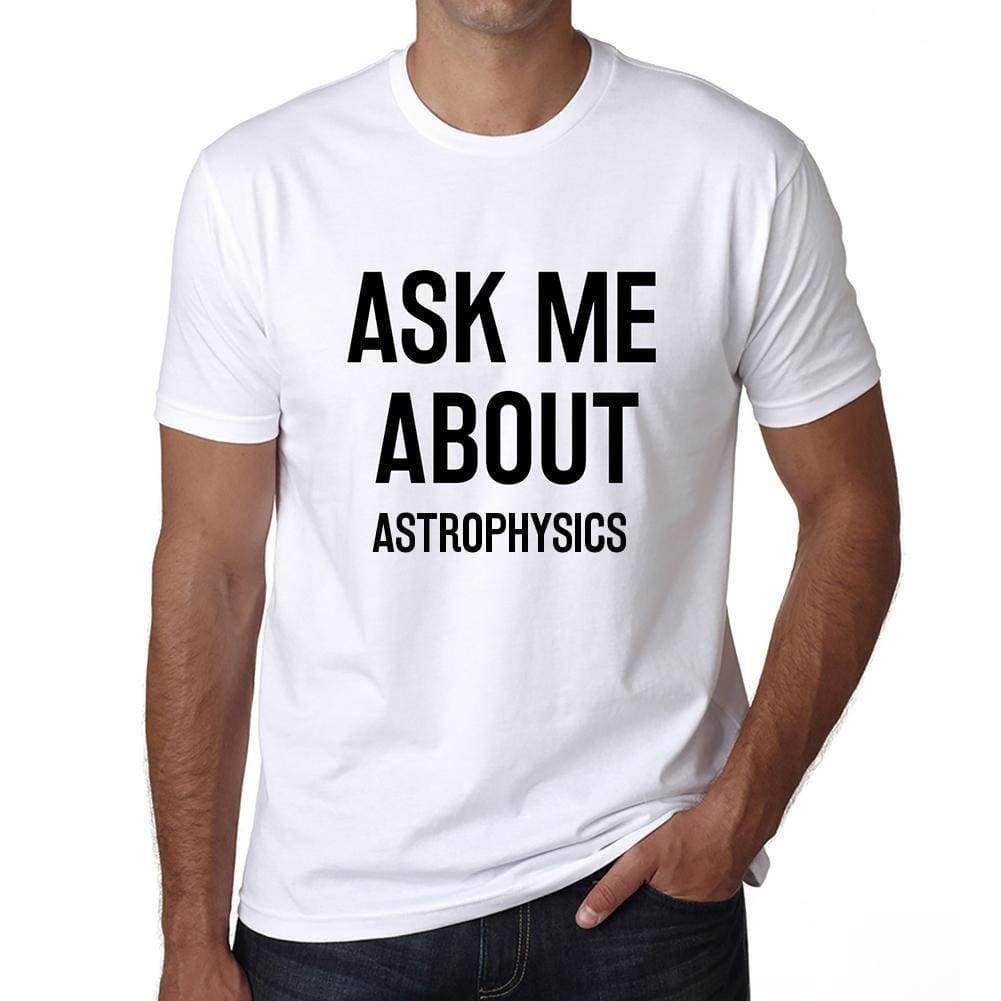 Ask Me About Astrophysics White Mens Short Sleeve Round Neck T-Shirt 00277 - White / S - Casual