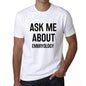 Ask Me About Embryology White Mens Short Sleeve Round Neck T-Shirt 00277 - White / S - Casual
