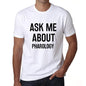 Ask Me About Pharology White Mens Short Sleeve Round Neck T-Shirt 00277 - White / S - Casual