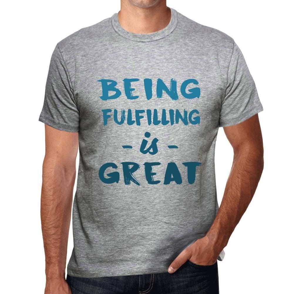 Being Fulfilling Is Great Mens T-Shirt Grey Birthday Gift 00376 - Grey / S - Casual