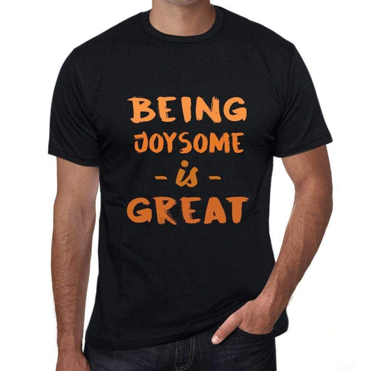 Being Joysome Is Great Black Mens Short Sleeve Round Neck T-Shirt Birthday Gift 00375 - Black / Xs - Casual