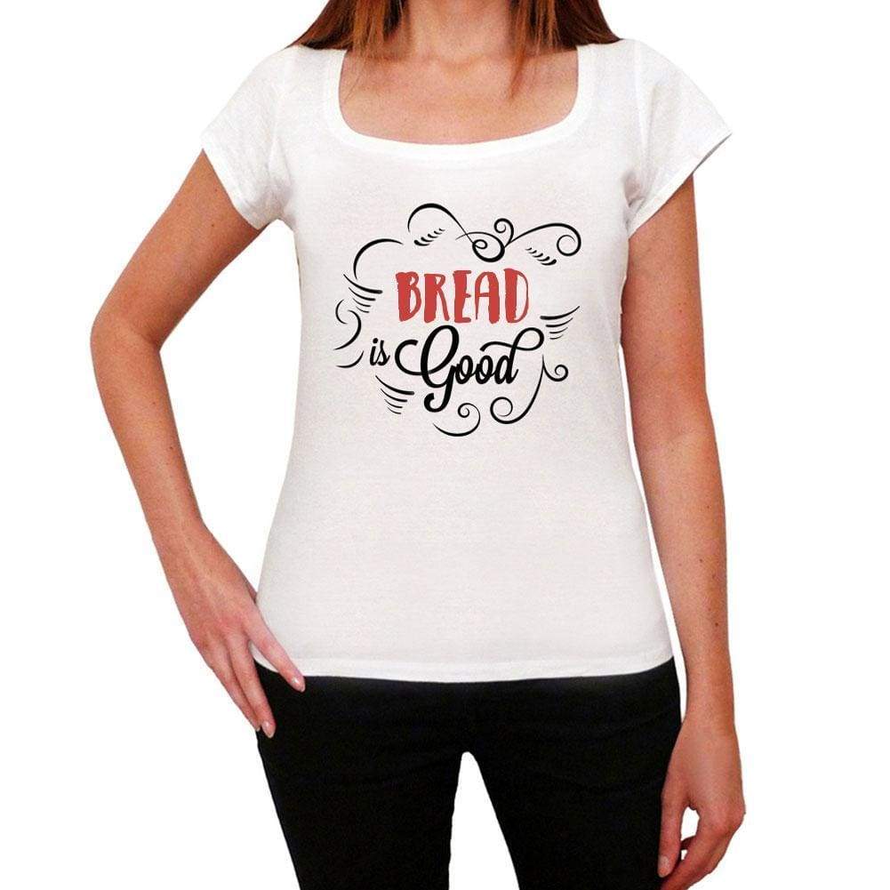 Bread Is Good Womens T-Shirt White Birthday Gift 00486 - White / Xs - Casual