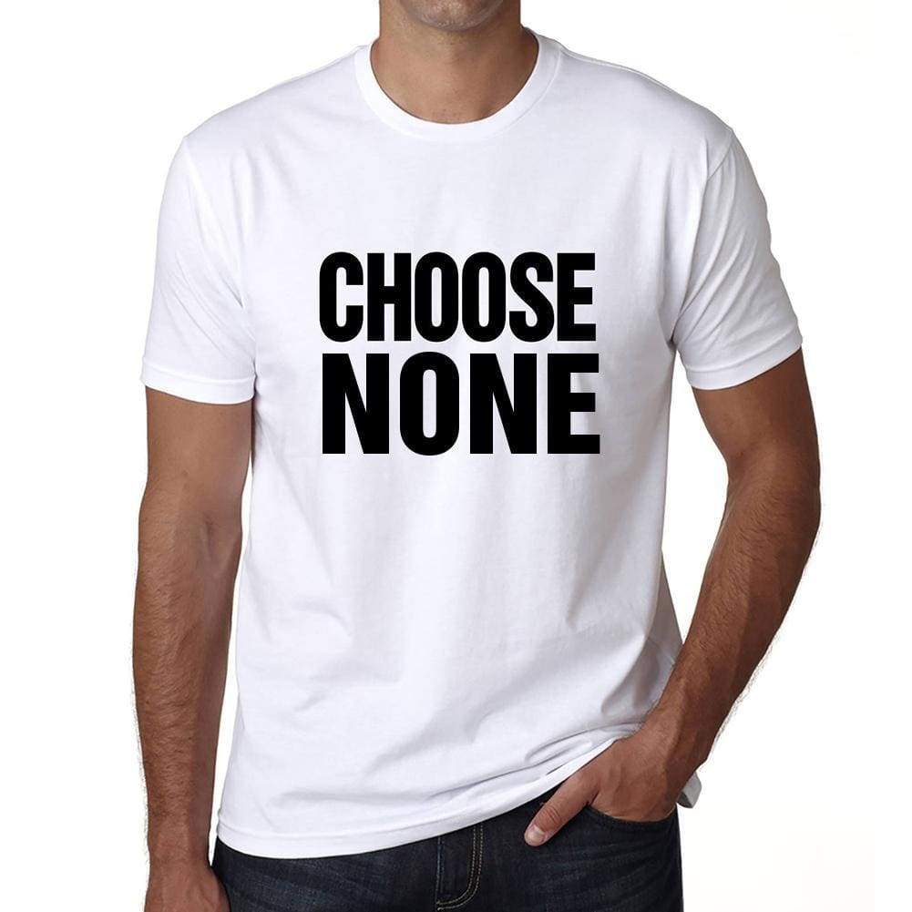 Choose None T-Shirt Mens White Tshirt Gift T-Shirt 00061 - White / S - Casual