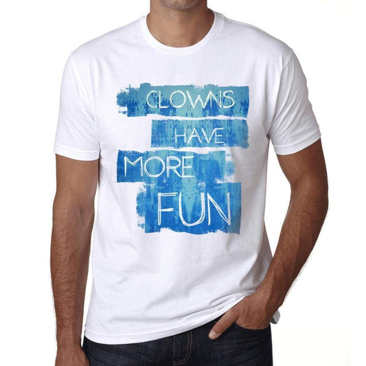 Clowns Have More Fun Mens T Shirt White Birthday Gift 00531 - White / Xs - Casual