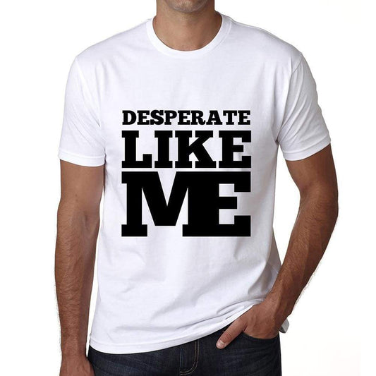 Desperate Like Me White Mens Short Sleeve Round Neck T-Shirt 00051 - White / S - Casual