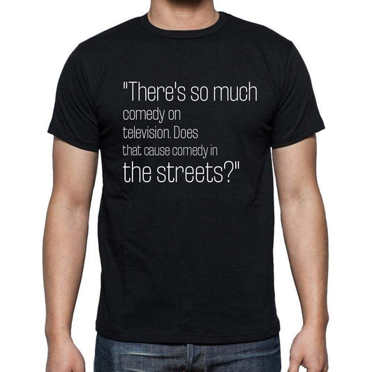 Dick Cavett Quote T Shirts Theres So Much Comedy On T Shirts Men Black - Casual