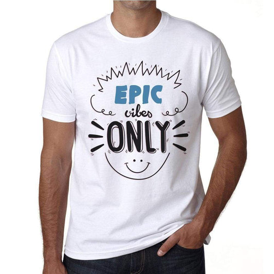 Epic Vibes Only White Mens Short Sleeve Round Neck T-Shirt Gift T-Shirt 00296 - White / S - Casual