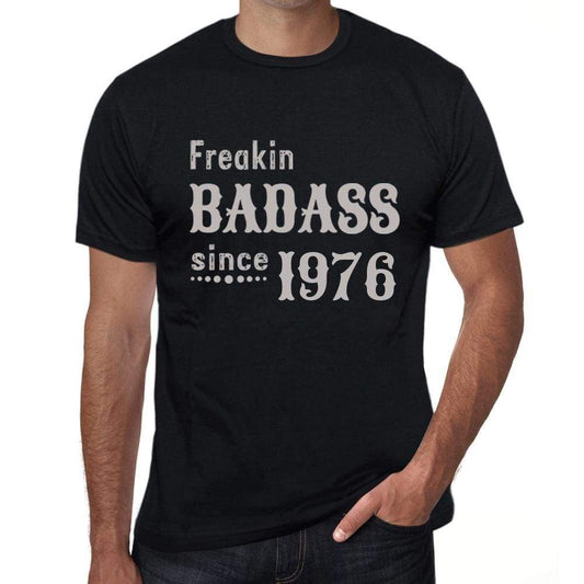 Freakin Badass Since 1976 Mens T-Shirt Black Birthday Gift 00393 - Black / Xs - Casual