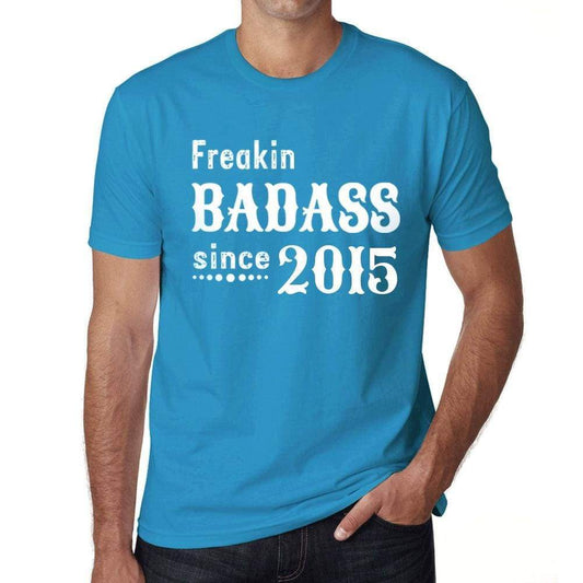 Freakin Badass Since 2015 Mens T-Shirt Blue Birthday Gift 00395 - Blue / Xs - Casual