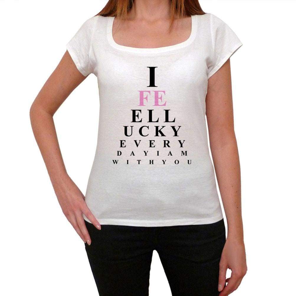 I Feel Lucky Every Day Iam With You T-Shirt Cotton Tshirt Women T Shirt Gift - T-Shirt