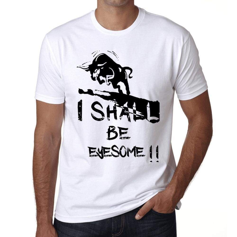 I Shall Be Eyesome White Mens Short Sleeve Round Neck T-Shirt Gift T-Shirt 00369 - White / Xs - Casual