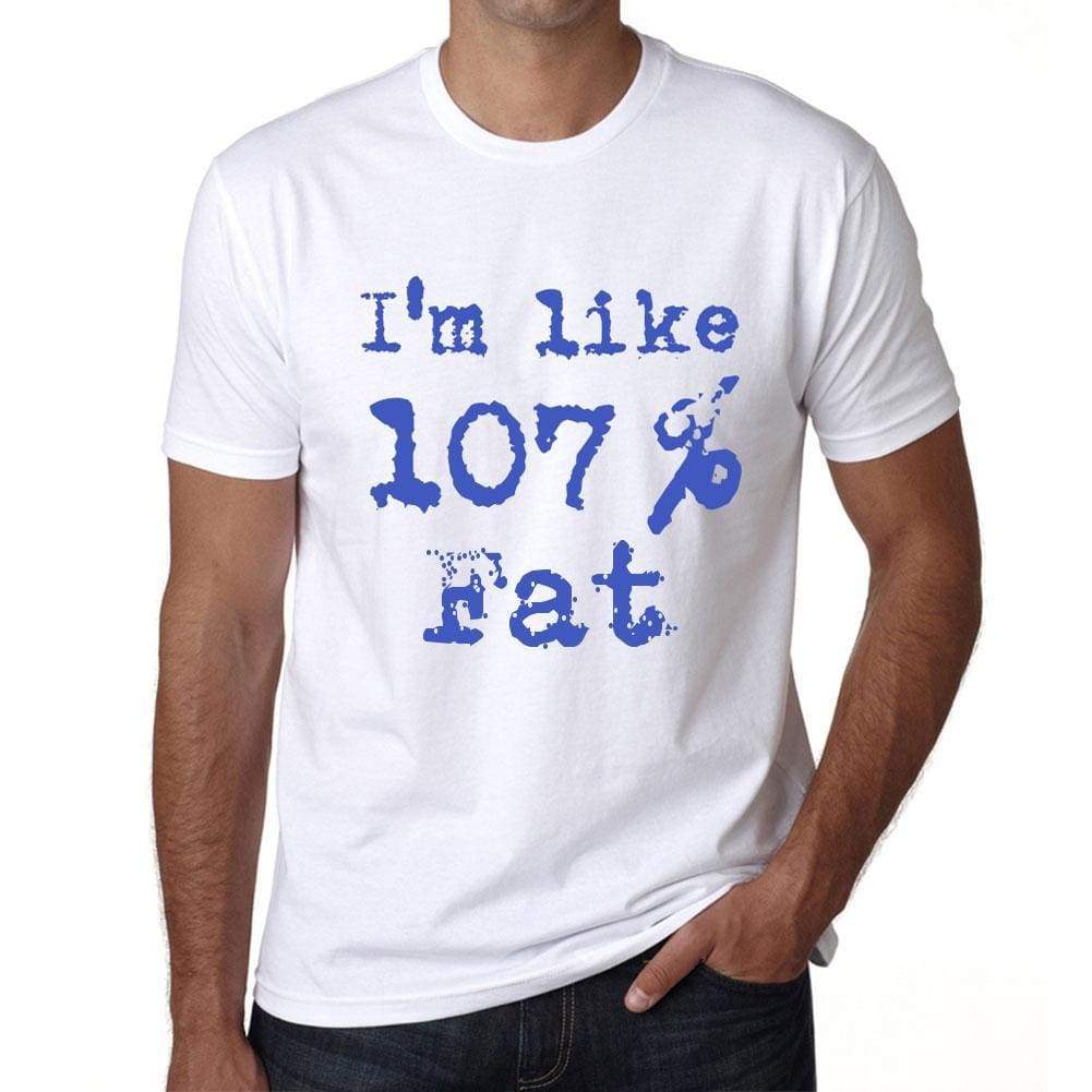Im Like 100% Fat White Mens Short Sleeve Round Neck T-Shirt Gift T-Shirt 00324 - White / S - Casual