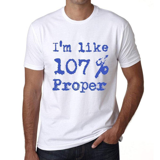 Im Like 100% Proper White Mens Short Sleeve Round Neck T-Shirt Gift T-Shirt 00324 - White / S - Casual
