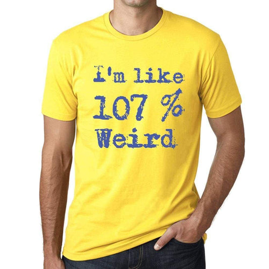 Im Like 107% Weird Yellow Mens Short Sleeve Round Neck T-Shirt Gift T-Shirt 00331 - Yellow / S - Casual